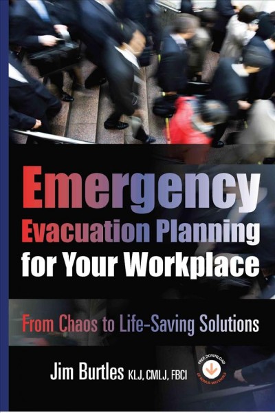 Emergency evacuation planning for your workplace : from chaos to life-saving solutions / Jim Burtles ; Kristen Noakes-Fry, editor.