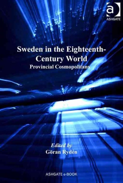 Sweden in the eighteenth-century world : provincial cosmopolitans / edited by Göran Rydén.