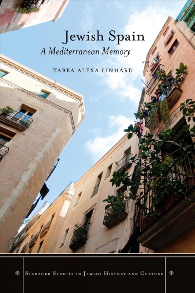 Jewish Spain : a Mediterranean memory / Tabea Alexa Linhard.