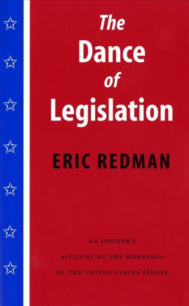 The dance of legislation / Eric Redman ; with a new foreword by Richard E. Neustadt and a new postscript by the author.