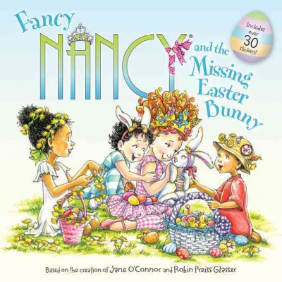 Fancy Nancy and the missing Easter bunny / based on Fancy Nancy written by Jane O'Connor ; cover illustration by Robin Preiss Glasser ; interior illustrations by Carolyn Bracken.