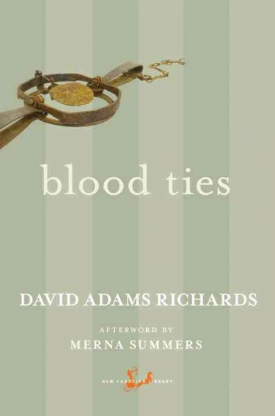 Blood ties / David Adams Richards ; afterword by Merna Summers.