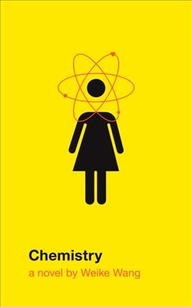 Chemistry : a novel / Weike Wang.