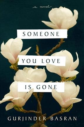 Someone you love is gone : a novel / Gurjinder Basran.