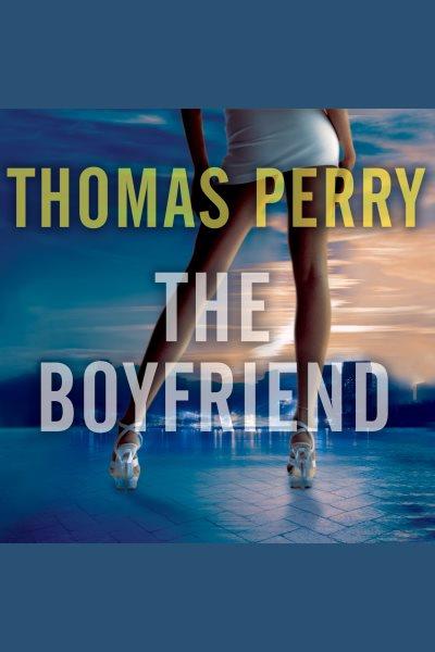 The boyfriend [electronic resource] : Jack Till Series, Book 2. Thomas Perry.