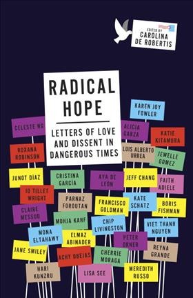 Radical hope : letters of love and dissent in dangerous times / edited by Carolina De Robertis.