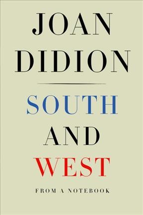 South and west : from a notebook / Joan Didion ; foreword by Nathaniel Rich.