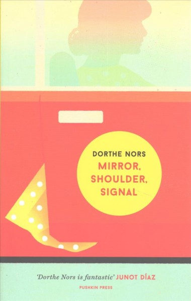 Mirror, shoulder, signal  / Dorthe Nors ; translated from the Danish by Misha Hoekstra.