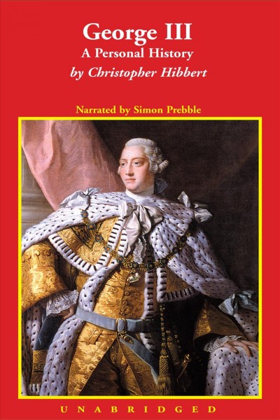 George III [electronic resource] : a personal history / Christopher Hibbert.