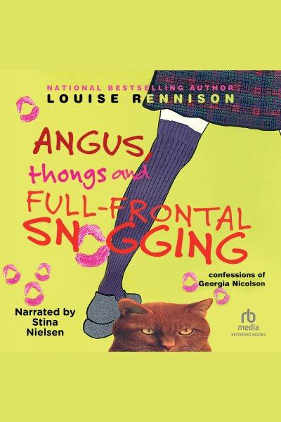 Angus, thongs and full-frontal snogging [electronic resource] : confessions of Georgia Nicolson / Louise Rennison.