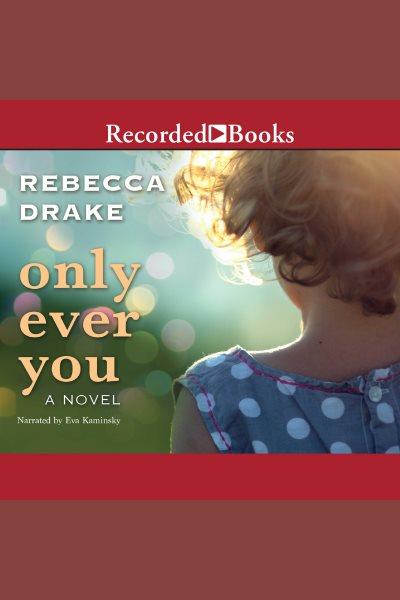 Only ever you [electronic resource] / Rebecca Drake.