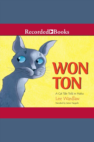 Won Ton [electronic resource] : a cat tale told in haiku / Lee Wardlaw.