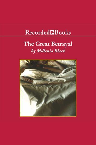 The great betrayal [electronic resource] / Millenia Black.