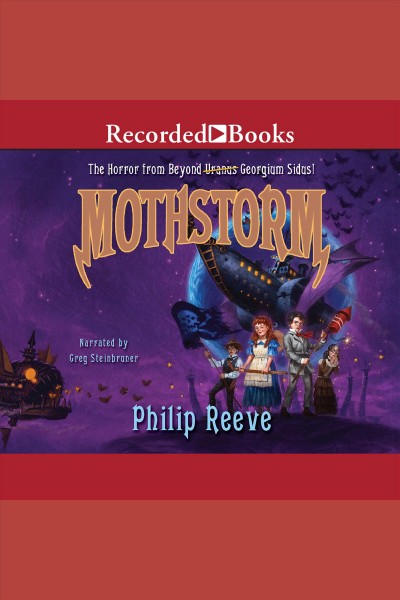 Mothstorm [electronic resource] : the horror from beyond Georgium Sidus! / Philip Reeve.