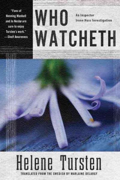 Who watcheth : an Irene Huss investigation / Helene Tursten ; translated by Marlaine Delargey.