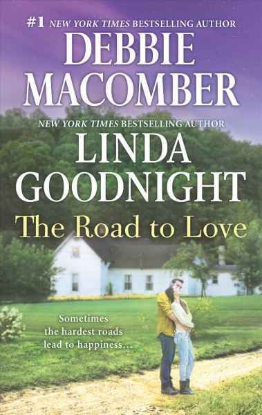 The road to love / Debbie Macomber, Linda Goodnight.