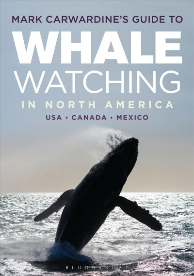 Mark Carwardine's guide to whale watching in North America : United States, Canada & Mexico : where to go, what to see / [Mark Carwardine]