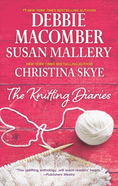 The knitting diaries / Debbie Macomber, Susan Mallery, Christina Skye.