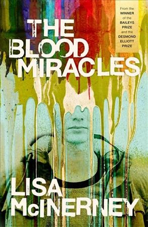 The blood miracles / Lisa McInerney.