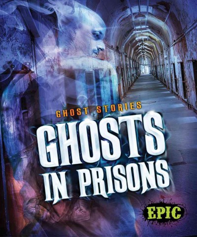 Ghosts in prisons / by Lisa Owings.