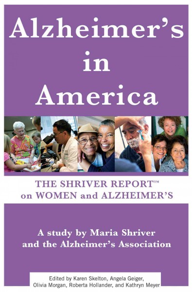 Alzheimer's in America : the Shriver Report on women and Alzheimer's / by Maria Shriver and the Alzheimer's Association ; edited by Karen Skelton ... [et al.] ; with Dale Fetherling and Matt Hickey ; photography by Barbara Kinney. {B}