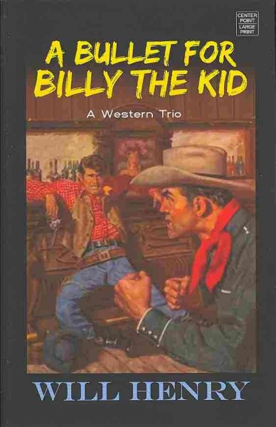 A bullet for Billy the Kid : a western trio / Will Henry.