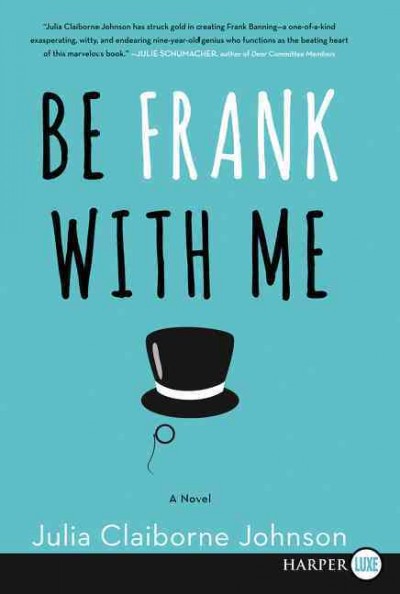 Be Frank with me [large print]]/ Book{B} Julia Claiborne Johnson.