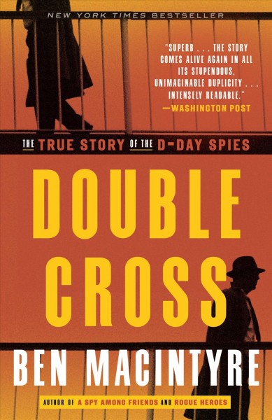 Double cross : the true story of the D-day spies / Ben MacIntyre.