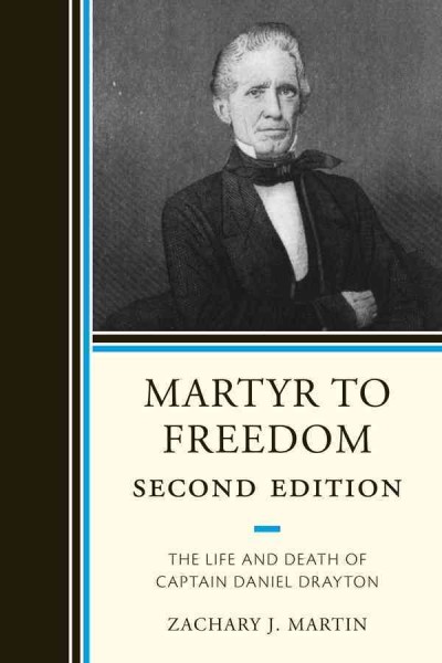 Martyr to Freedom : the Life and Death of Captain Daniel Drayton.