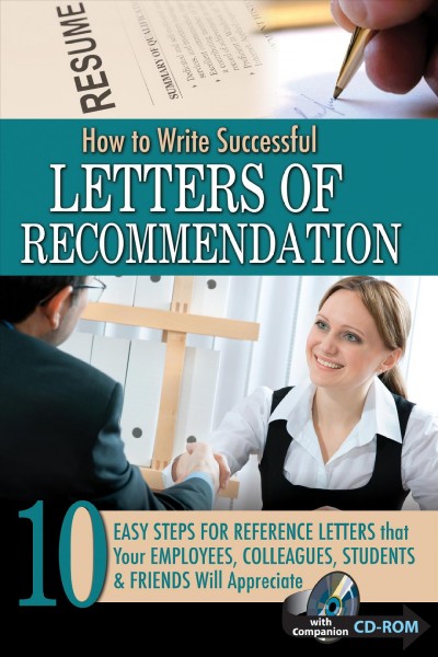 How to write successful letters of recommendation : 10 easy steps for reference letters that your employees, colleagues, students & friends will appreciate ; with companion CD-ROM / by Kimberly Sarmiento.