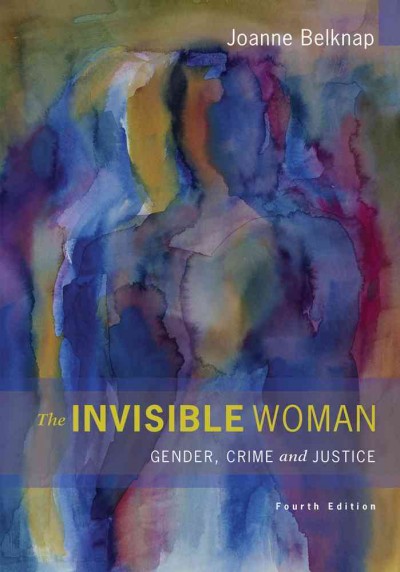 The invisible woman : gender, crime, and justice / Joanne Belknap, University of Colorado, Boulder.