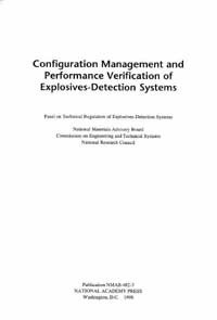 Configuration management and performance verification of explosives-detection systems / Panel on Technical Regulation of Explosives-Detection Systems, National Materials Advisory Board, Commission on Engineering and Technical Systems, National Research Council.