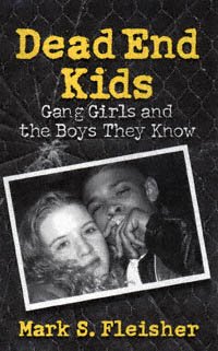 Dead end kids : gang girls and the boys they know / Mark S. Fleisher.