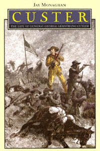 Custer : the life of General George Armstrong Custer / by Jay Monaghan.