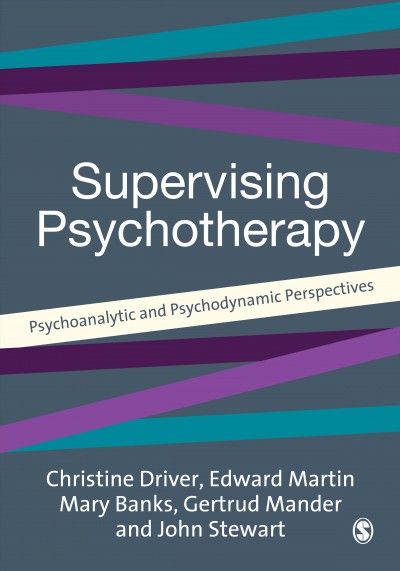 Supervising psychotherapy : psychoanalytic and psychodynamic perspectives / edited by Christine Driver and Edward Martin ; contributors, Mary Banks [and others].