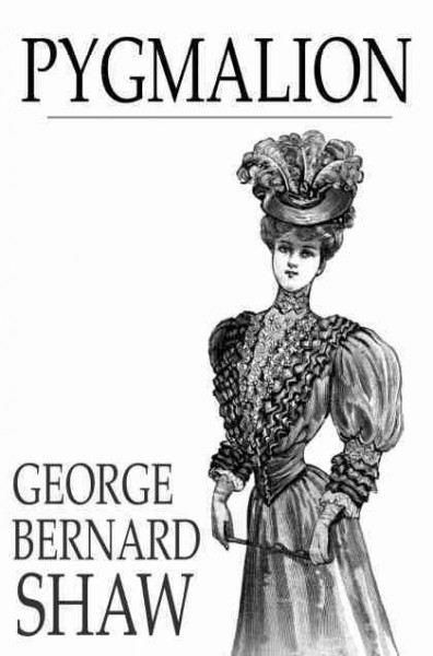 Pygmalion / George Bernard Shaw.