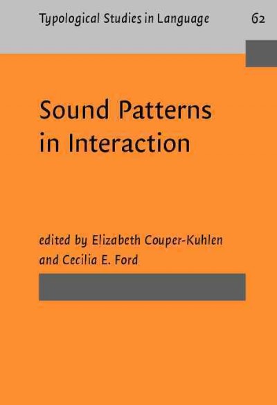 Sound patterns in interaction : cross-linguistic studies from conversation / edited by Elizabeth Couper-Kuhlen, Cecilia E. Ford.