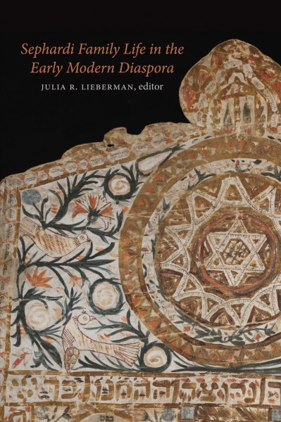 Sephardi family life in the early modern diaspora / edited by Julia R. Lieberman.