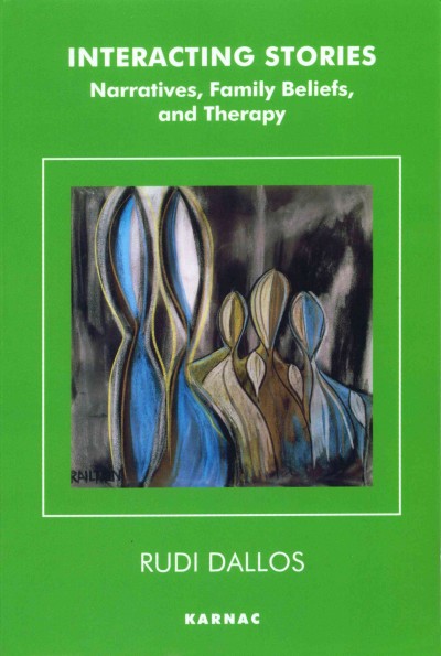 Interacting stories : narratives, family beliefs, and therapy / Rudi Dallos ; foreword by Arlene Vetere.