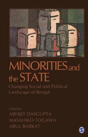 Minorities and the state : changing social and political landscape of Bengal / edited by Abhijit Dasgupta, Masahiko Togawa, and Abul Barkat.