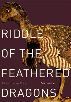 Riddle of the feathered dragons : hidden birds of China / Alan Feduccia.