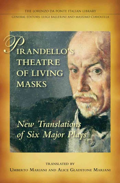 Pirandello's theatre of living masks : new translations of six major plays / by Umberto Mariani and Alice Gladstone Mariani.