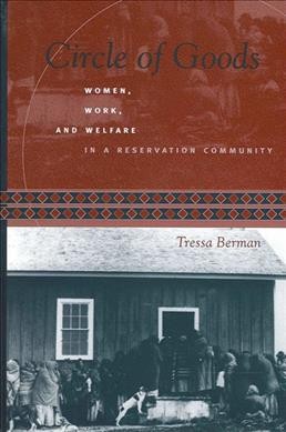 Circle of goods : women, work, and welfare in a reservation community / Tressa Berman.