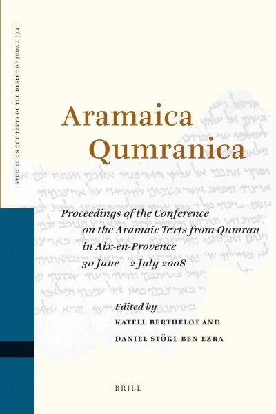 Aramaica Qumranica : Proceedings of the Conference on the Aramaic Texts from Qumran at Aix-en-Provence (June 30-July 2, 2008).
