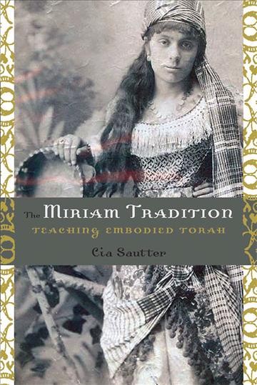 The Miriam tradition : teaching embodied Torah / Cia Sautter.
