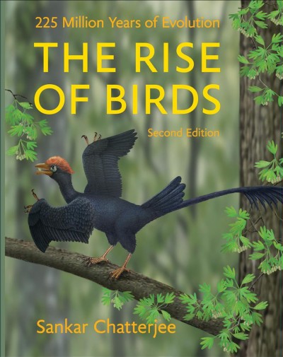 The rise of birds : 225 million years of evolution.