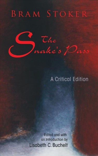 The snake's pass : a critical edition / Bram Stoker ; edited and with an introduction by Lisabeth C. Buchelt.