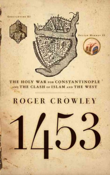 1453 : the holy war for Constantinople and the clash of Islam and the West / Roger Crowley.