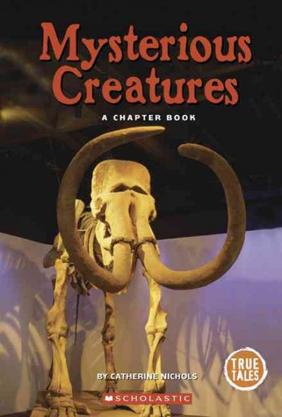 Mysterious creatures : a chapter book / Catherine Nichols.