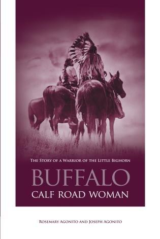 Buffalo Calf Road Woman : the story of a warrior of the Little Bighorn / Rosemary Agonito and Joseph Agonito.
